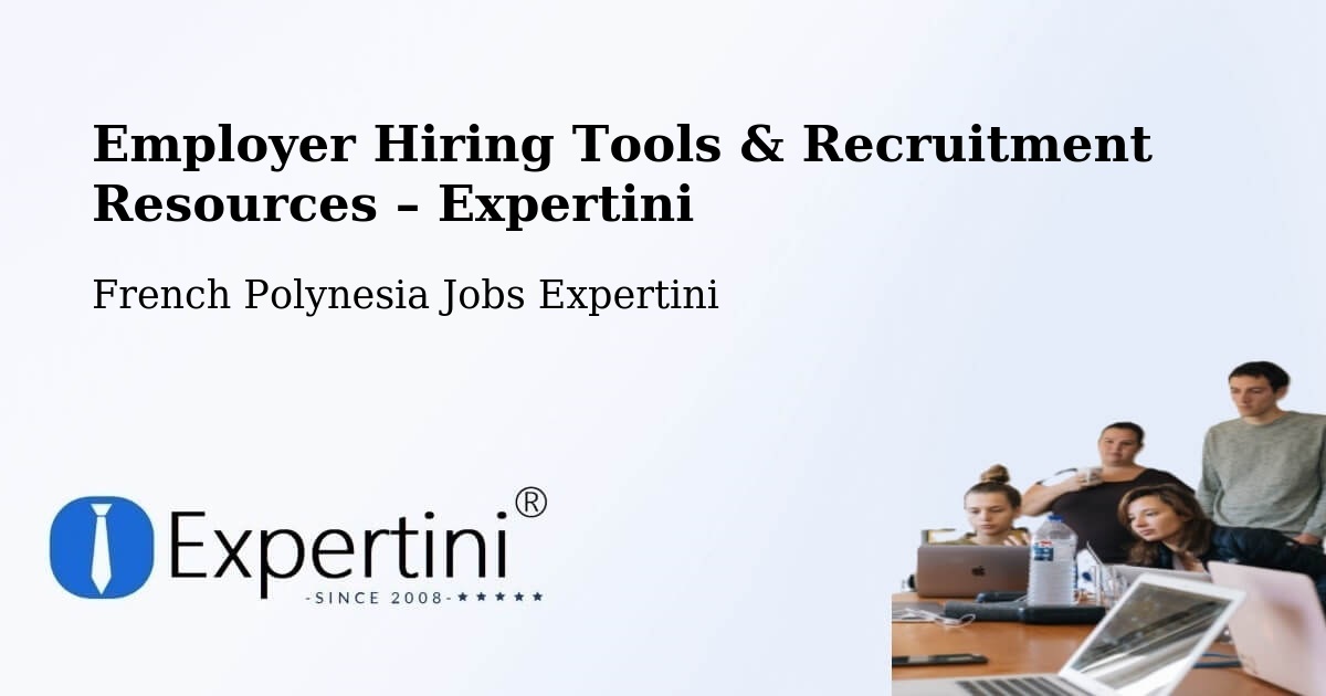 Employer Hiring Tools & Recruitment Resources – French Polynesia - French Polynesia Jobs Expertini