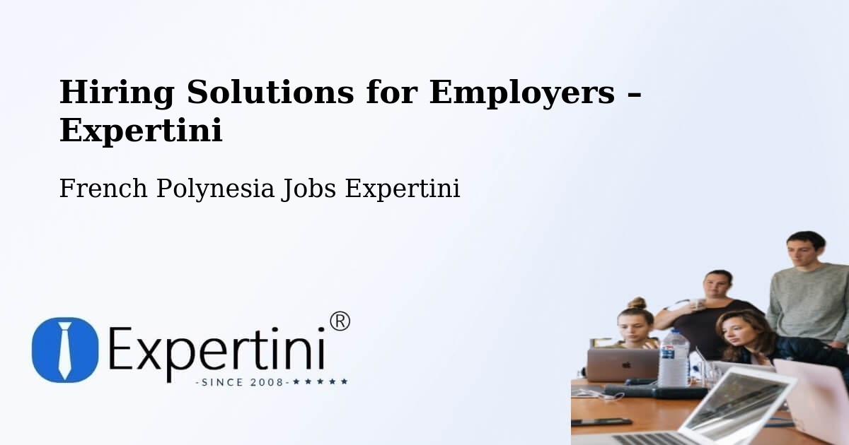 Hiring Solutions for Employers in French Polynesia - French Polynesia Jobs Expertini