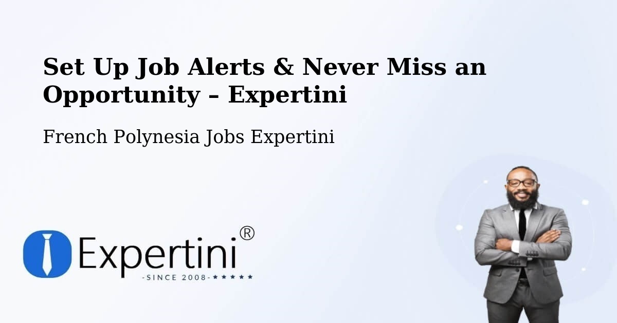 Job Alerts Guide – Get Notified About New Jobs in French Polynesia - French Polynesia Jobs Expertini