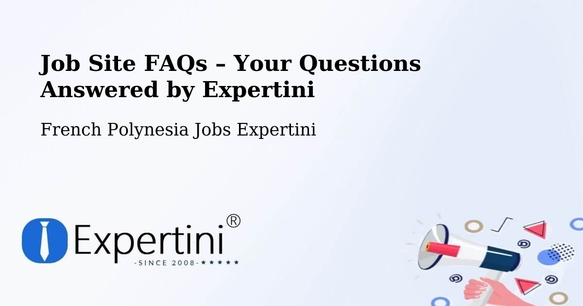 Job Site FAQs – Frequently Asked Questions – French Polynesia - French Polynesia Jobs Expertini